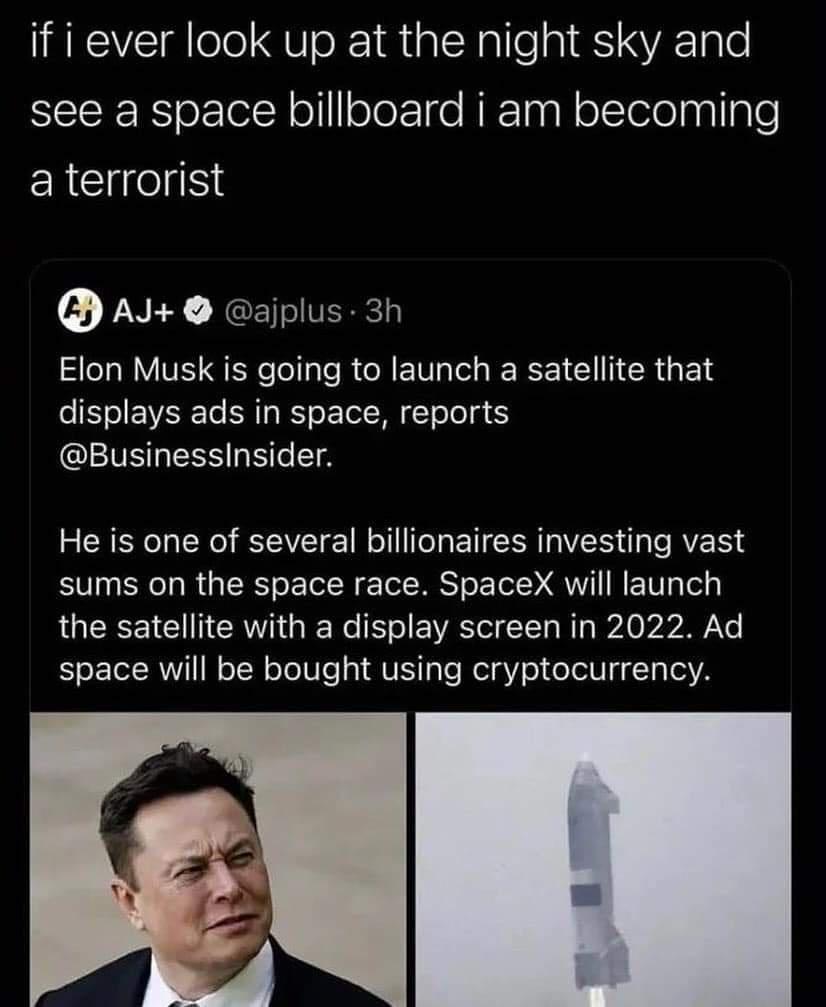 if i ever look up at the night sky and SRR o eR olleTe e RETaaN oltelelnpllale a terrorist 7 NI RV SIERE Elon Musk is going to launch a satellite that displays ads in space reports IETERESS 6T He is one of several billionaires investing vast sums on the space race SpaceX will launch LGRS E TR e VR I ITa W s A 0 VA7 e space will be bought using cryptocurrency