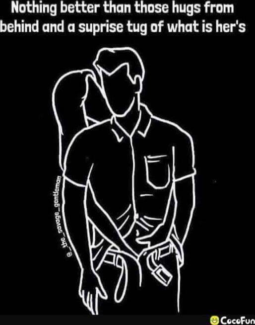 Nothing better than those hugs from behind and a surprise tug of what is her's