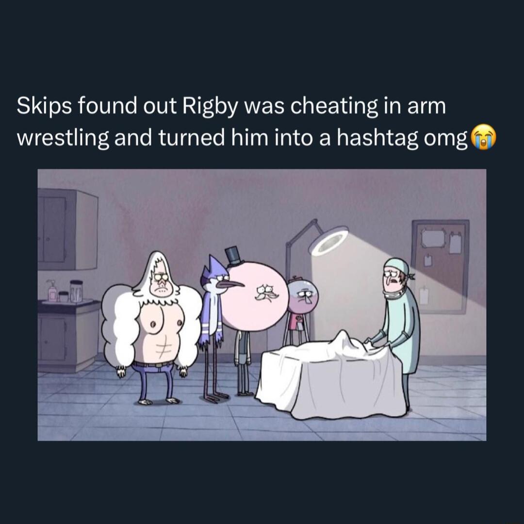 Skips found out Rigby was cheating in arm wrestling and turned him into a hashtag omg