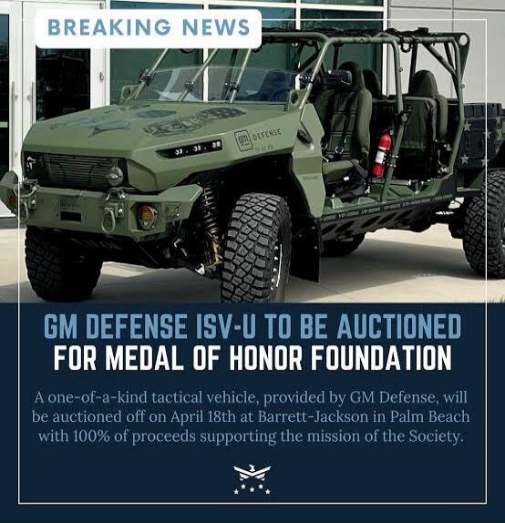 BREAKING NEWS. GM DEFENSE ISV-U TO BE AUCTIONED FOR MEDAL OF HONOR FOUNDATION. A one-of-a-kind tactical vehicle, provided by GM Defense, will be auctioned off on April 18th at Barrett-Jackson in Palm Beach with 100% of proceeds supporting the mission of the Society.