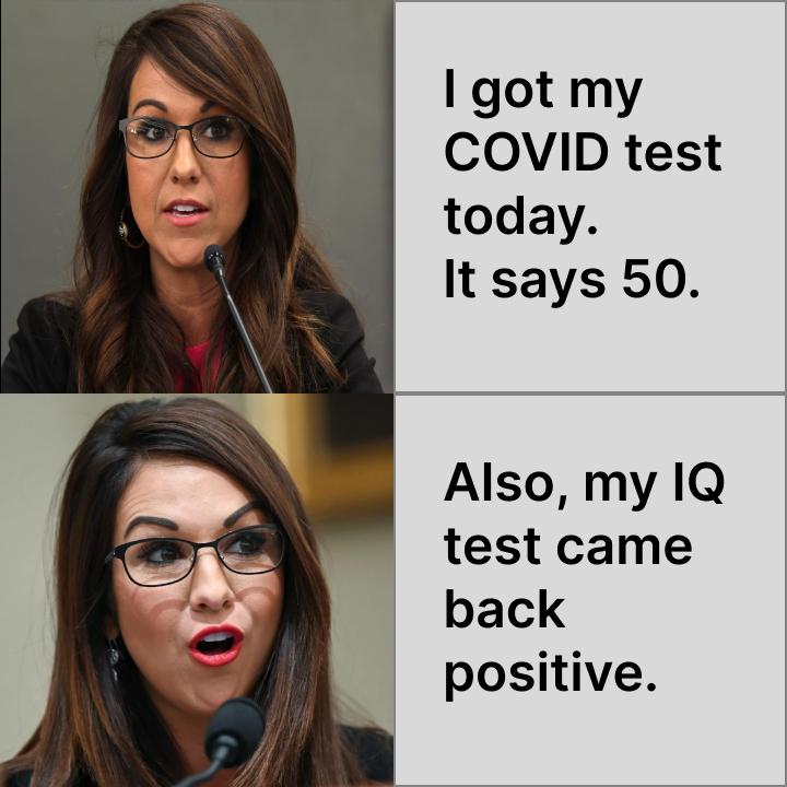 1 got my COVID test today It says 50 Also my IQ test came back positive
