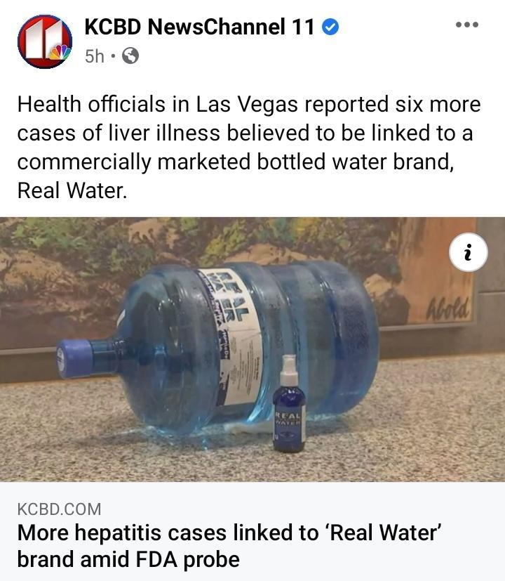 KCBD NewsChannel 11 1 Health officials in Las Vegas reported six more cases of liver iliness believed to be linked to a commercially marketed bottled water brand Real Water KCBDCOM More hepatitis cases linked to Real Water brand amid FDA probe