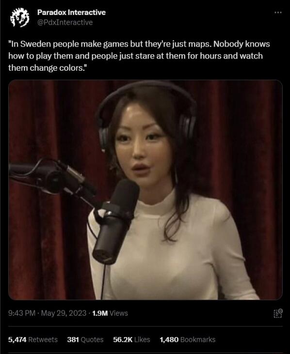 Paradox Interactive paxinteractive In Sweden people make games but they re just maps Nobody knows how to play them and people just stare at them for hours and watch them change colors 943 PM May 29 2023 L9M Views 5T Rctiects 3810ucies 562K Ukes 1480 Hookmarks