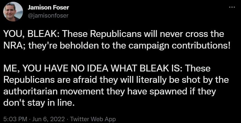 BEDTEL S y jamisonfoser D O1UI B iV G N 1XYW T o101 o TeTT TRV W TEAVIT ol o E R 4 1Y 27V g T VA R oT1 s To 0 T W ol i ToNeTTy g o TT 1g Wetolal gl o10Nd oo VR 1N o VAVIR 0 0 7NN S VAN 1 H 75V SH g TX1 Republicans are afraid they will literally be shot by the authoritarian movement they have spawned if they dont stay in line 503 PM Jun 6 2022 Tv