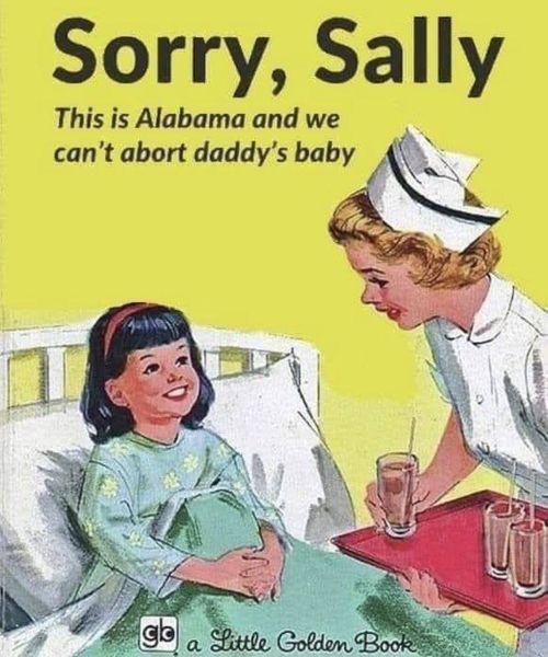Sorry SaIIy This is Alabama and we cant abort daddys baby