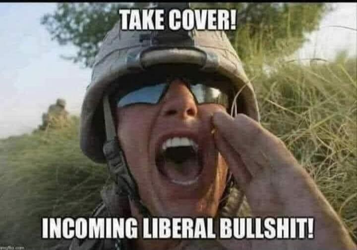 TAKE COVER! INCOMING LIBERAL BULLSHIT!