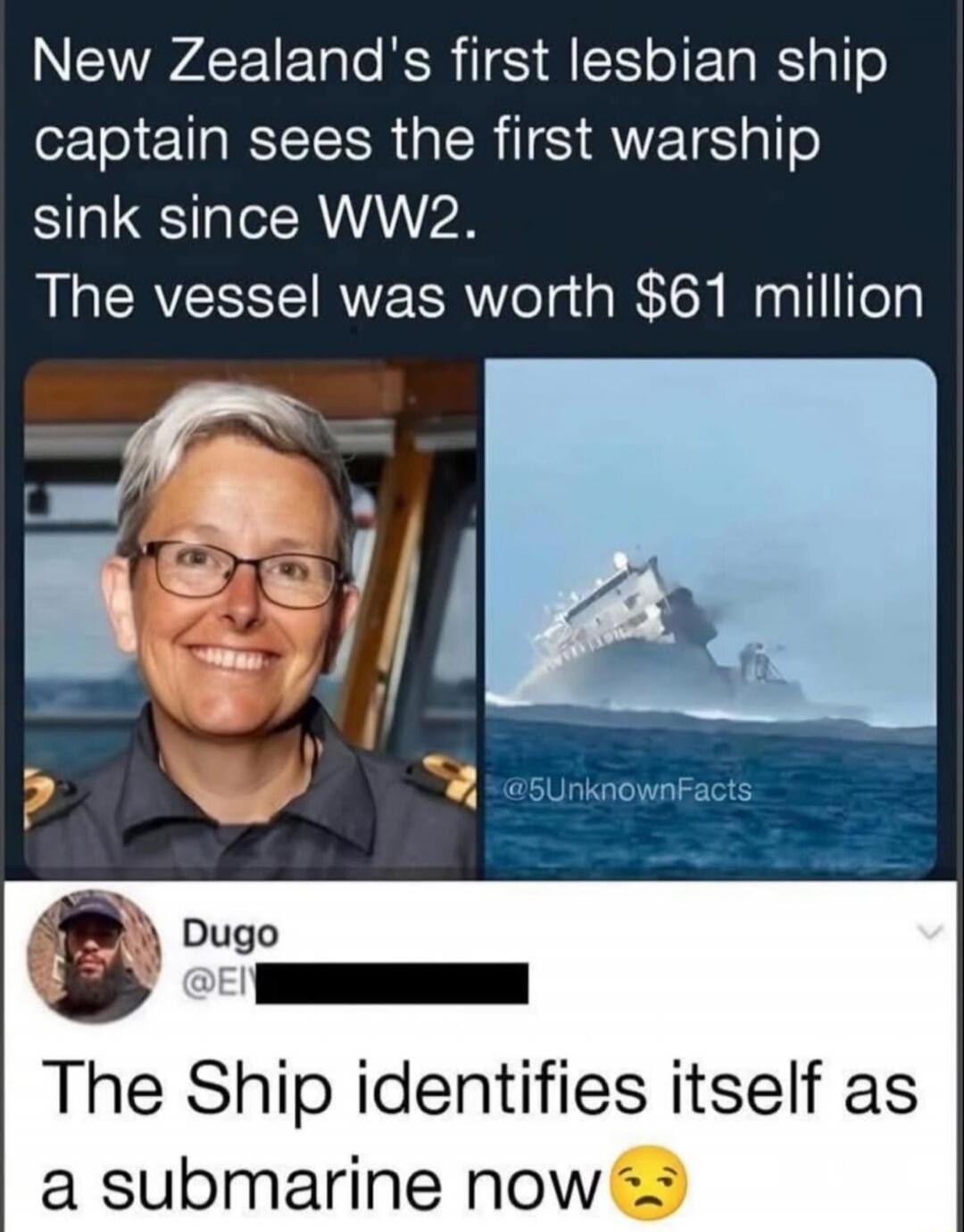 New Zealand's first lesbian ship captain sees the first warship sink since WW2. The vessel was worth $61 million
The Ship identifies itself as a submarine now 😕