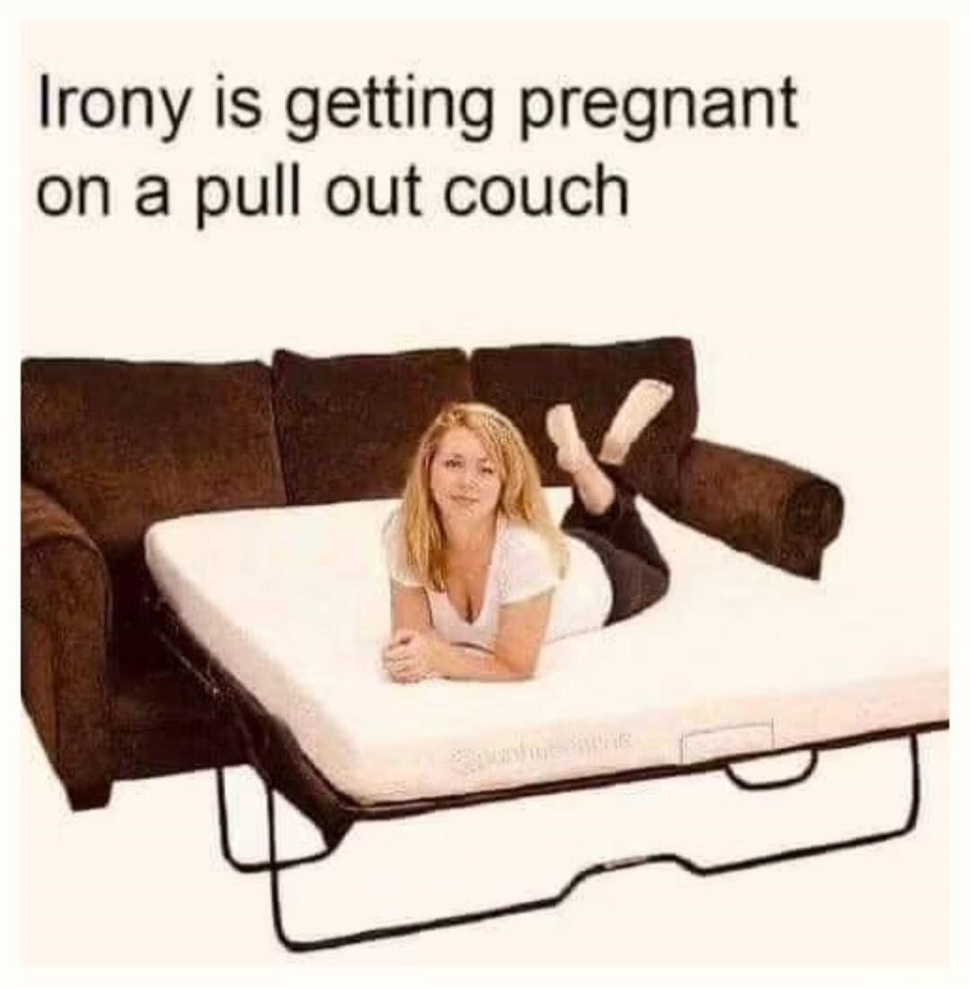 Irony is getting pregnant on a pull out couch
