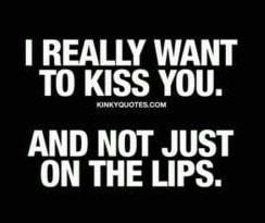 REALLY WANT TO KISS YOU AND NOT JUST ON THE LIPS