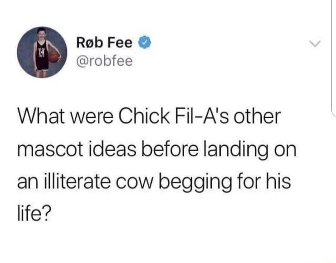 Rob Fee robfee What were Chick Fil As other mascot ideas before landing on an illiterate cow begging for his life