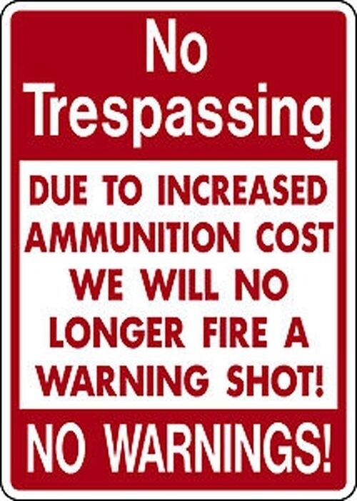 V Trespassing DUE TO INCREASED AMMUNITION COST WE WILL NO LONGER FIRE A WARNING SHOT NO WARNINGS