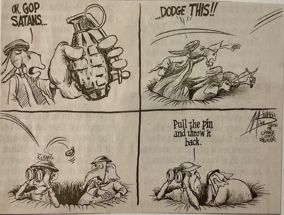OK, GOP SATANS... ...DODGE THIS!! CLANK! Pull the pin and throw it back.