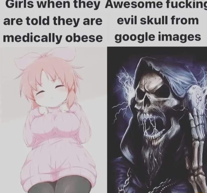 Giris wnen they Awesome Tucking are told they are evil skull from medically obese google images
