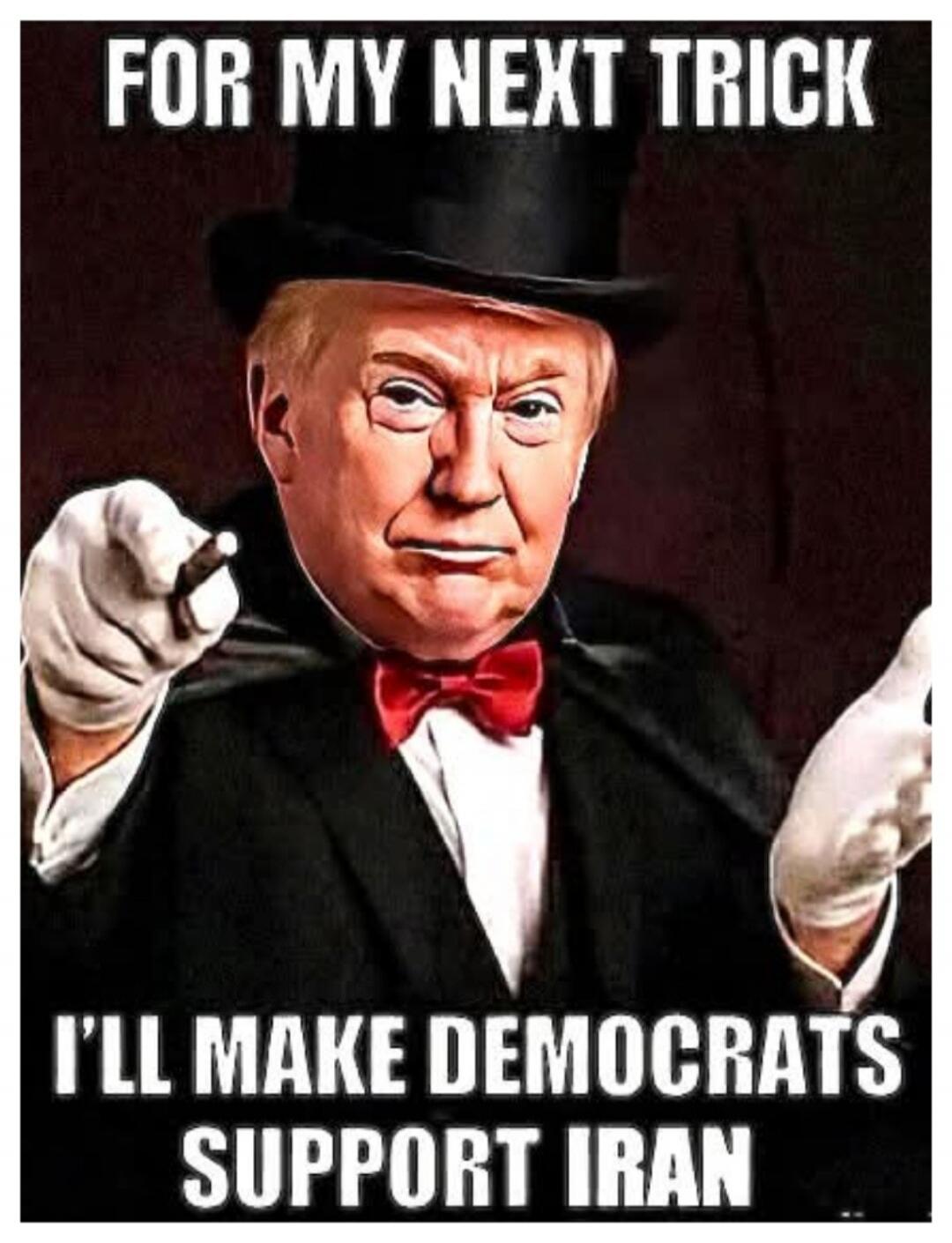 FOR MY NEXT TRICK I'LL MAKE DEMOCRATS SUPPORT IRAN