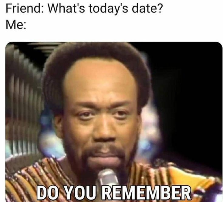 Friend Whats todays date Me o i PANDOYOU REMEMBER 4 y 1