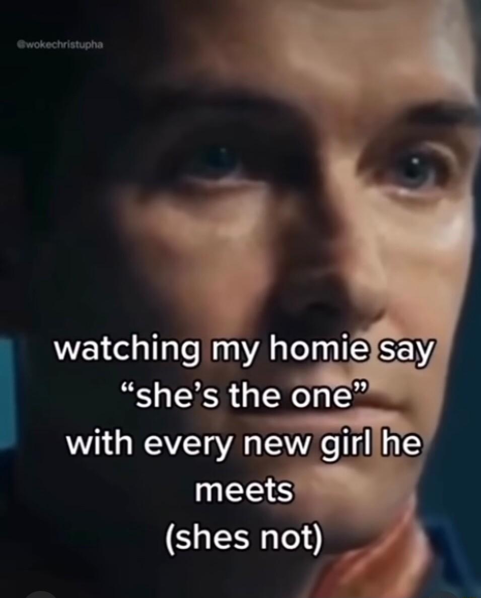 shes the one I watching my homielsay with every new girlhel