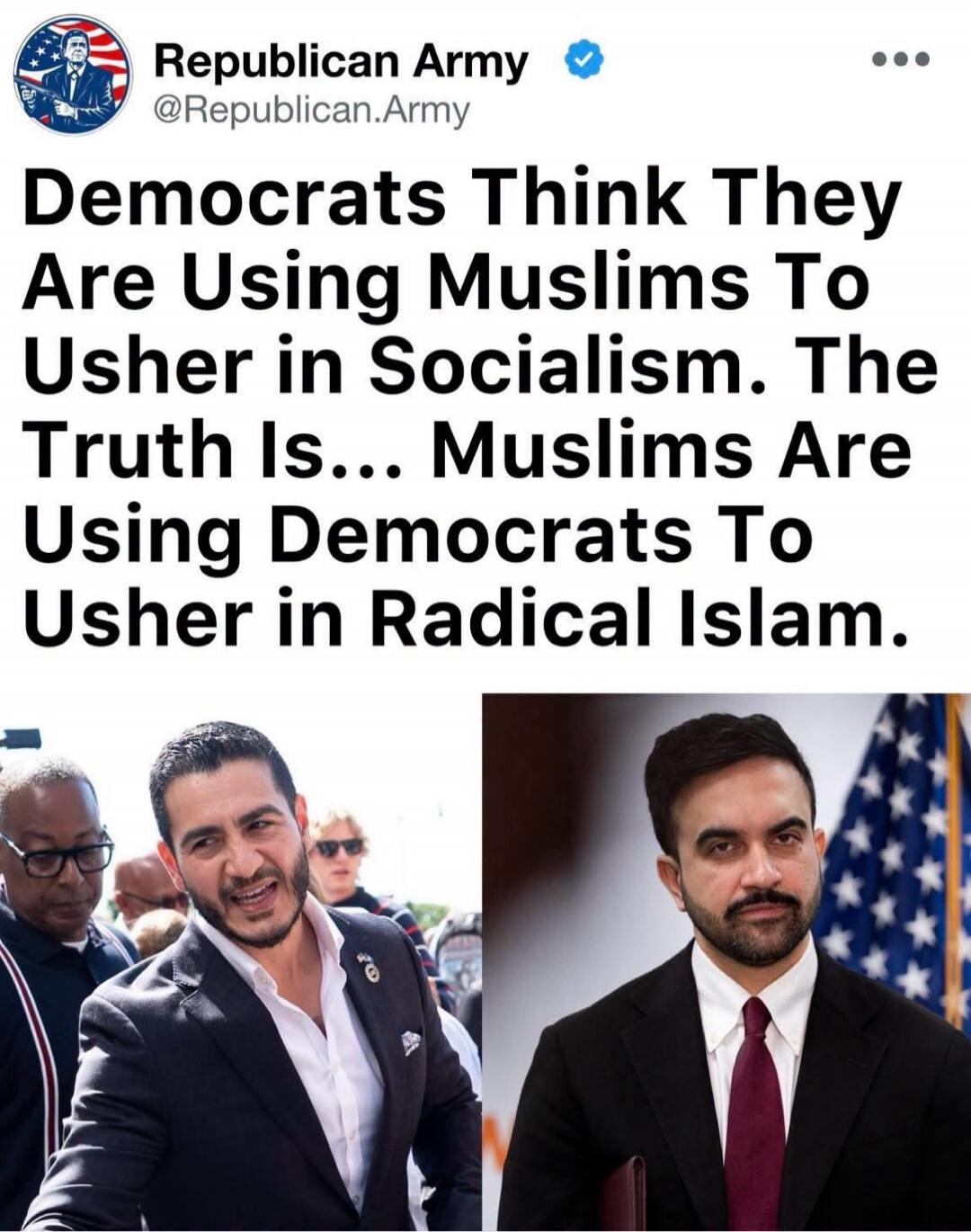 Republican Army @Republican.Army Democrats Think They Are Using Muslims To Usher in Socialism. The Truth Is... Muslims Are Using Democrats To Usher in Radical Islam.
