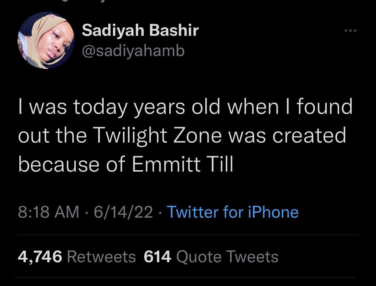 RELNELEE G AN CLETTo Y 12F181 o AWVETR el EVAYET6 Ko e RV o T Ta N R e1oTe out the Twilight Zone was created because of Emmitt Till 818 AM 61422 Twitter for iPhone 4746 Retweets 614 Quote Tweets