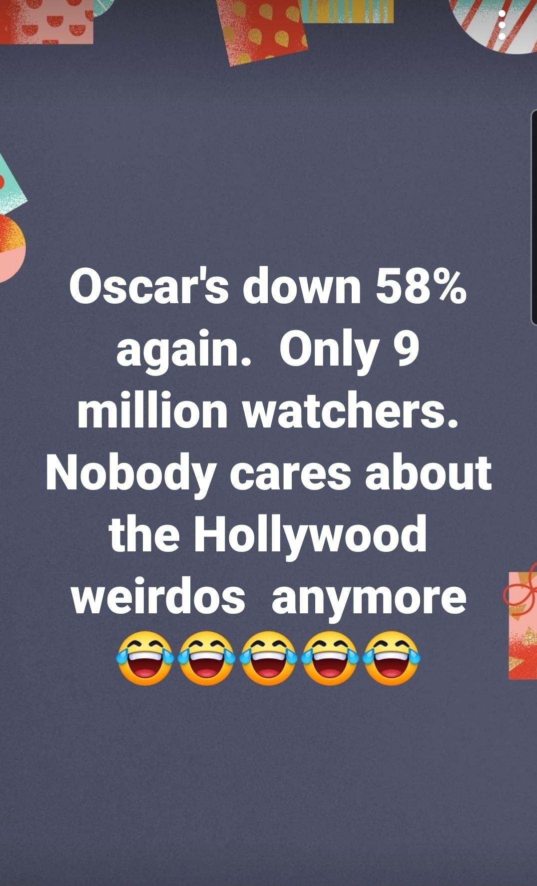 k Oscars down 58 CLET O VA million watchers Nobody cares about the Hollywood weirdos anymore