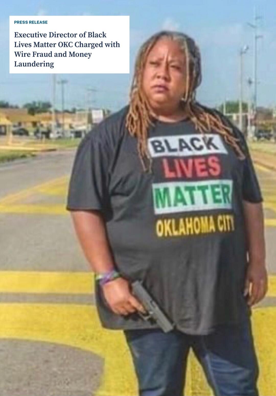 PRESS RELEASE
Executive Director of Black Lives Matter OKC Charged with Wire Fraud and Money Laundering

BLACK LIVES MATTER
OKLAHOMA city
Session ID: 1029974.