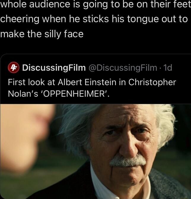 whole audience Is going to be on their feet cheering when he sticks his tongue out to NMEICRGERSIVA T DiscussingFilm DiscussingFilm 1d First look at Albert Einstein in Christopher Nolans OPPENHEIMER 7