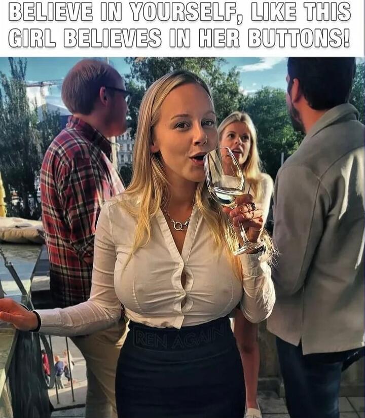 BELIEVE IN YOURSELF, LIKE THIS GIRL BELIEVES IN HER BUTTONS!