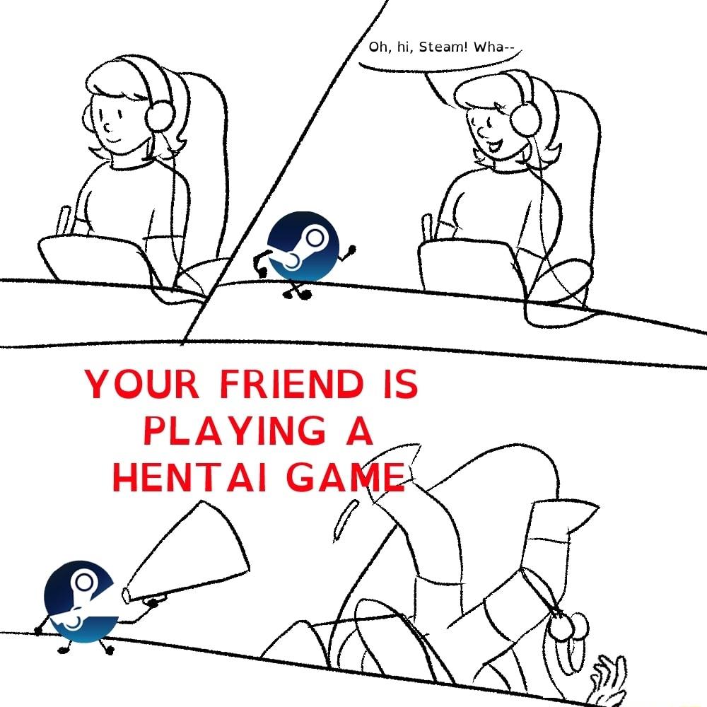 YOUR FRIEND IS PLAYING A HENTAI GA