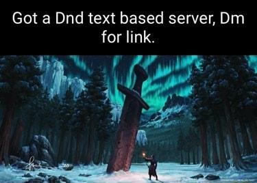 Got a Dnd text based server Dm for link