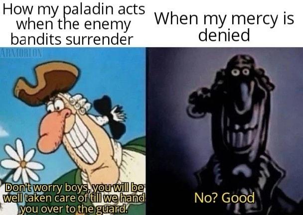 How my paladin acts when the enemy hen my mercy is bandits surrender denied