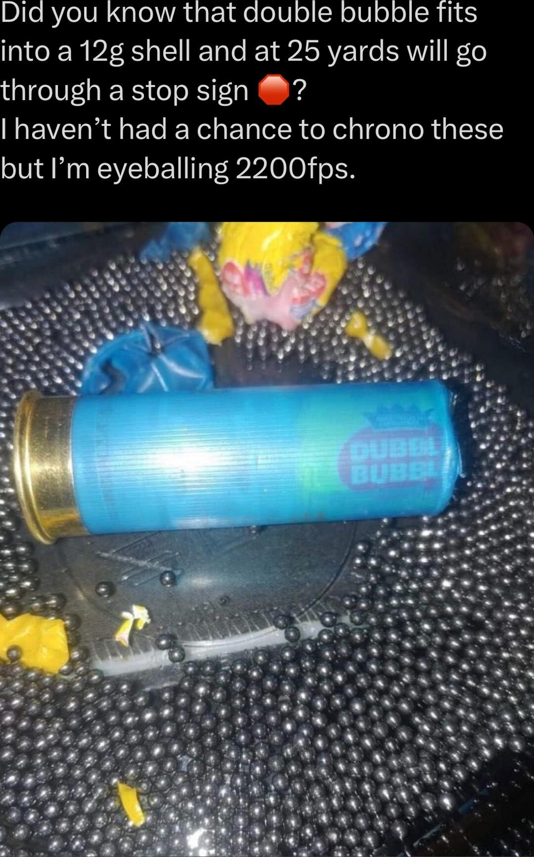 DileRYelVE CalolRtgt1fe oV olRolVoo into a 12g shell and at 25 yards will go through a stop sign havent had a chance to chrono these but Im eyeballing 2200fps