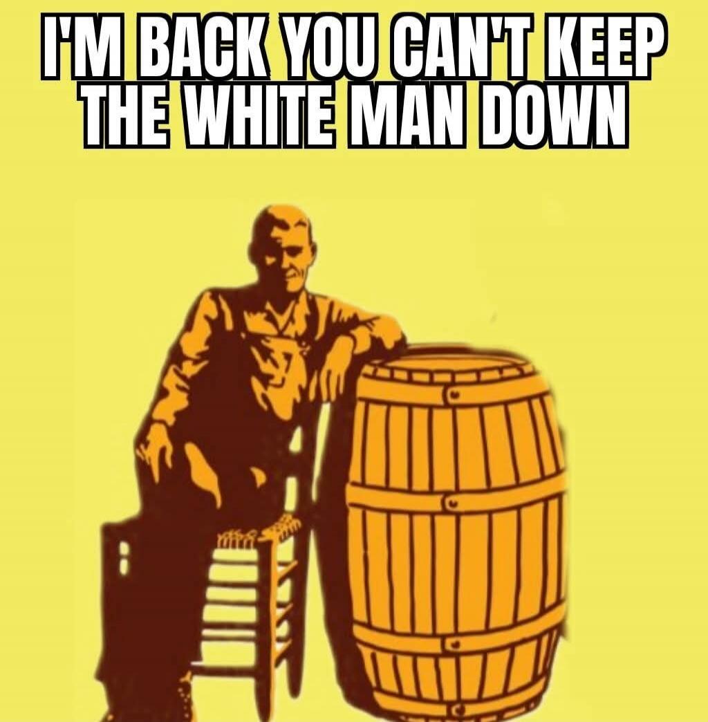 I'M BACK YOU CAN'T KEEP THE WHITE MAN DOWN