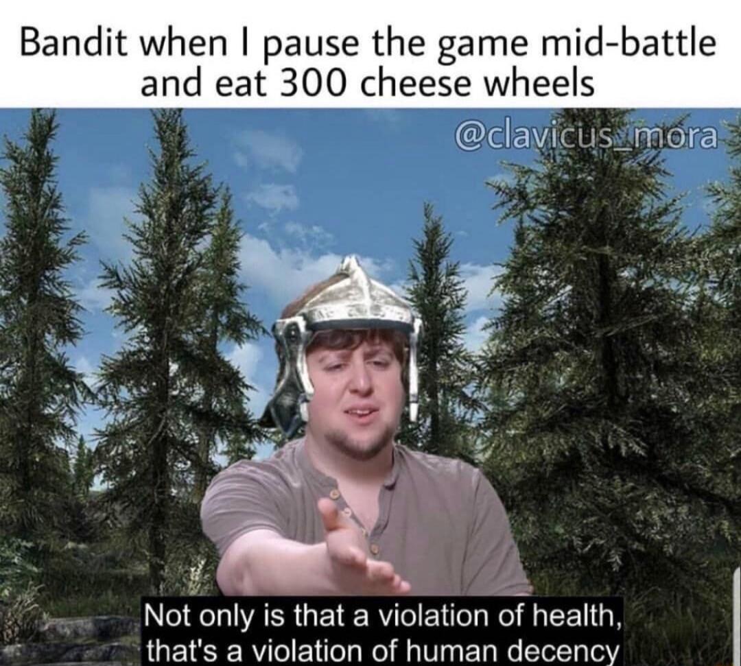 Bandit when pause the game mid battle and eat 300 cheese wheels te Not only is that a violation of health GETESE RV R RV EL R e oY 9 oo