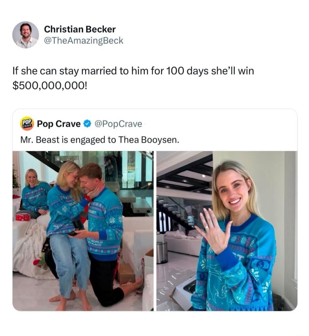 Q Christian Becker TheAmazingBeck If she can stay married to him for 100 days shell win 500000000 8 Pop Crave PopCrave Mr Beast is engaged to Thea Booysen