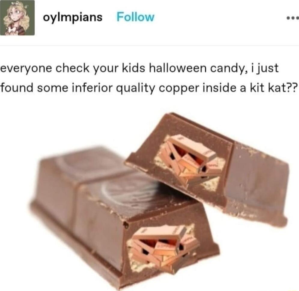 3 oylmpians Follow e everyone check your kids halloween candy i just found some inferior quality copper inside a kit kat
