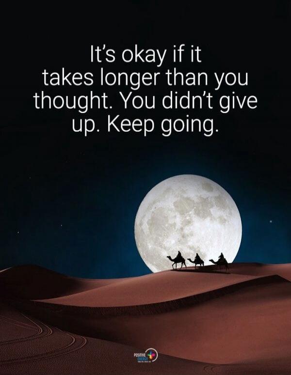 It's okay if it takes longer than you thought. You didn't give up. Keep going.