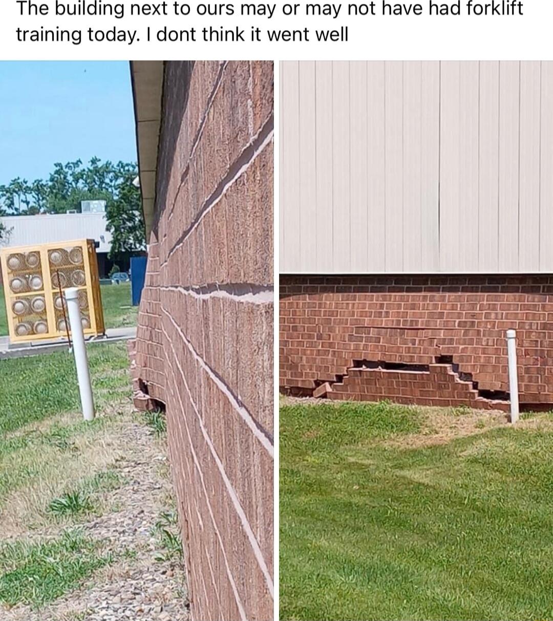 The building next to ours may or may not have had forkiift training today dont think it went well