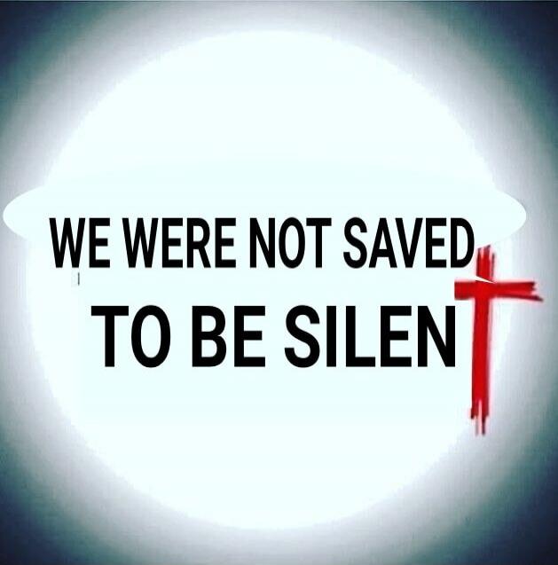 WE WERE NOT SAVED TO BE SILEN