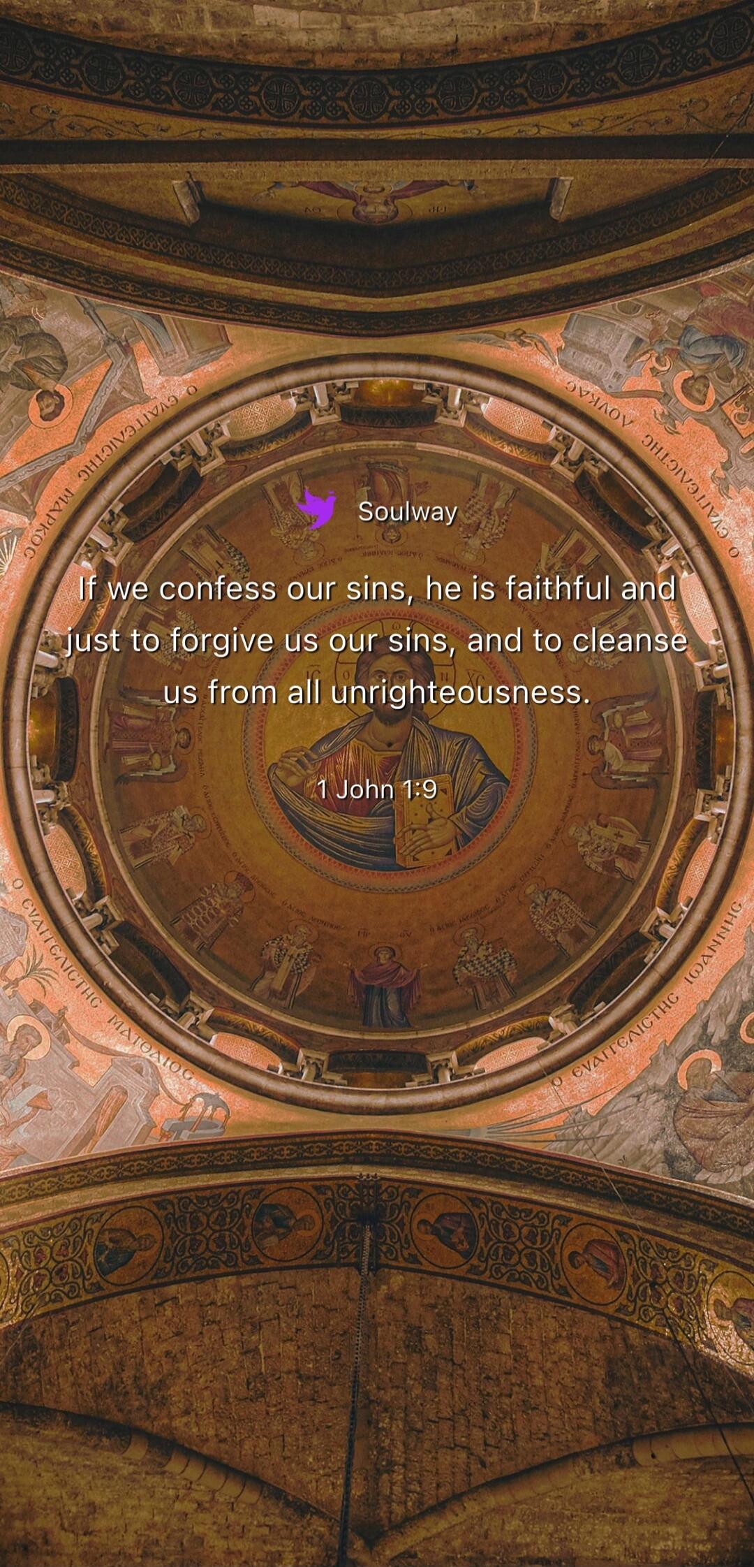 Soulway If we confess our sins, he is faithful and just to forgive us our sins, and to cleanse us from all unrighteousness. 1 John 1:9