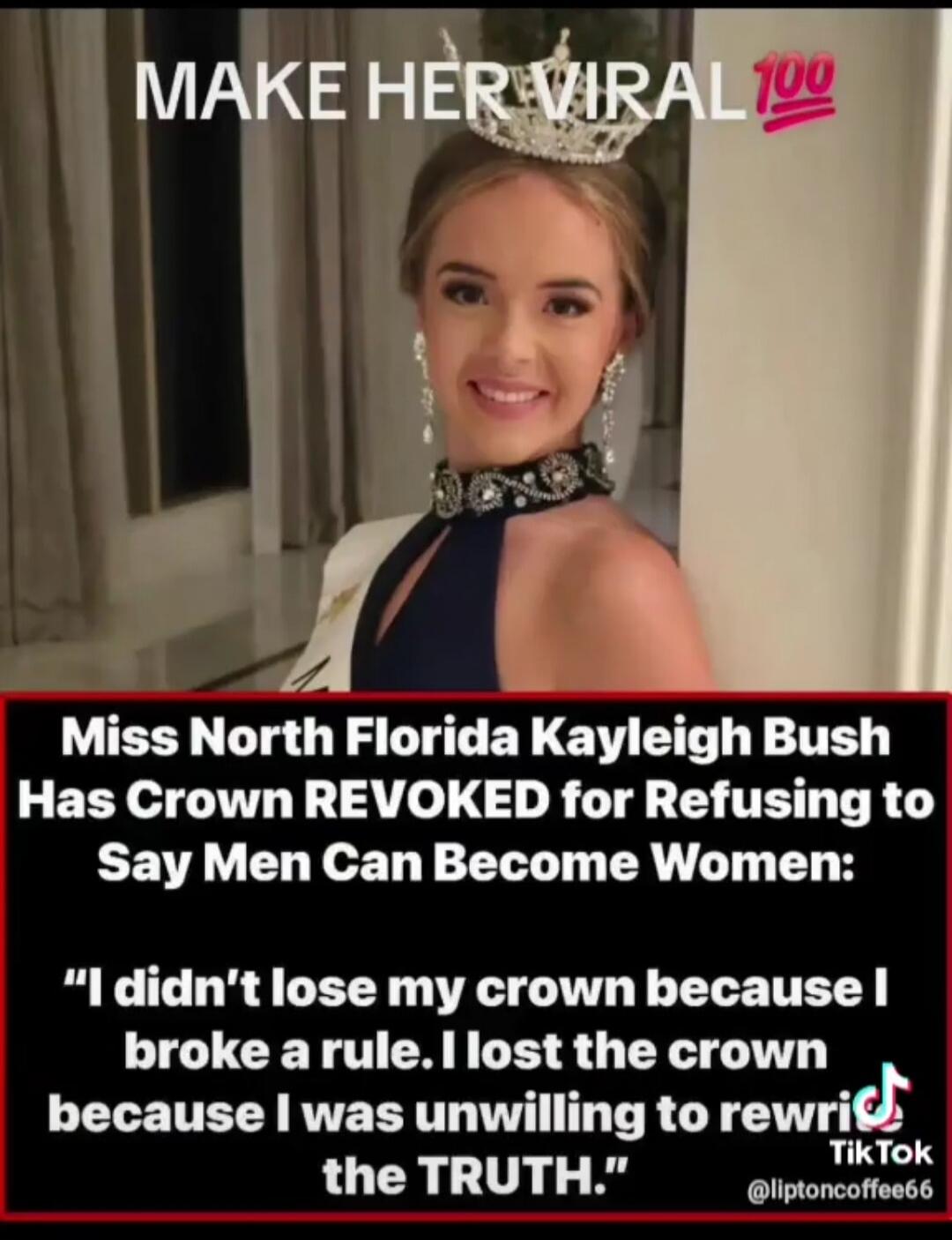 MAKE HER VIRAL 100 Miss North Florida Kayleigh Bush Has Crown REVOKED for Refusing to Say Men Can Become Women: 