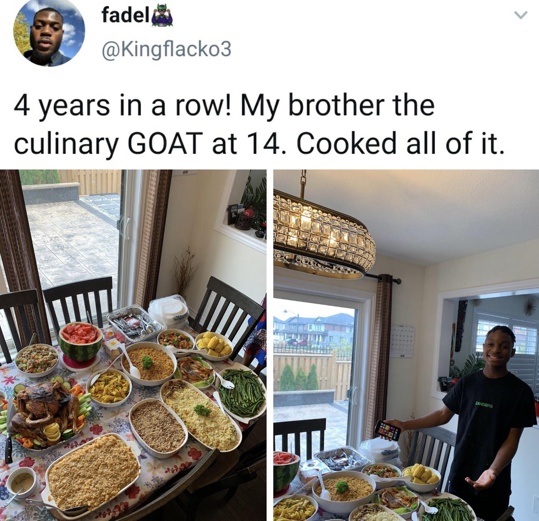 fadel Kingflacko3 4 years in a row My brother the cullnary GOAT at 14 Cooked all of it