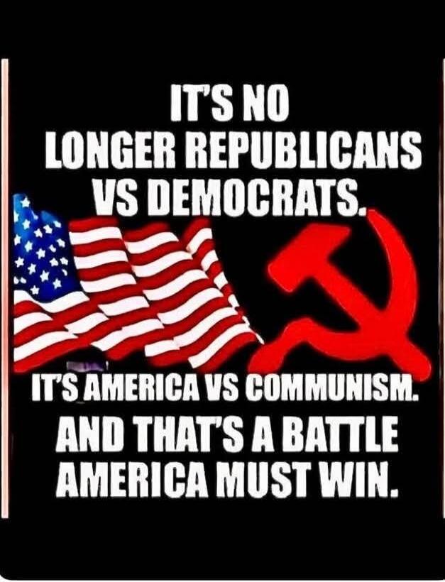 It's no longer Republicans vs Democrats. It's America vs Communism. And that's a battle America must win.