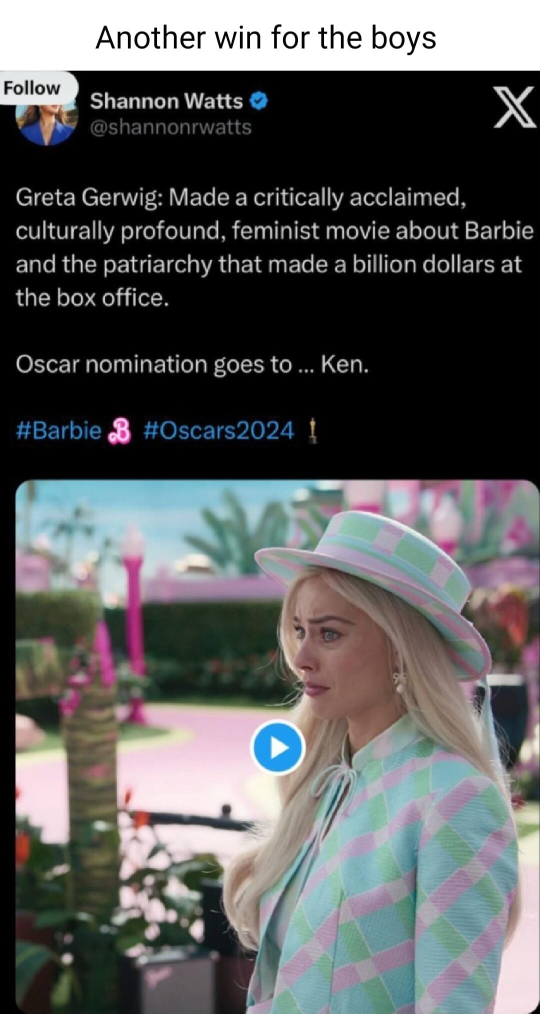 Another win for the boys Shannon Watts Greta Gerwig Made a critically acclaimed culturally profound feminist movie about Barbie and the patriarchy that made a billion dollars at the box office Oscar nomination goes to Ken Barbie Oscars2024