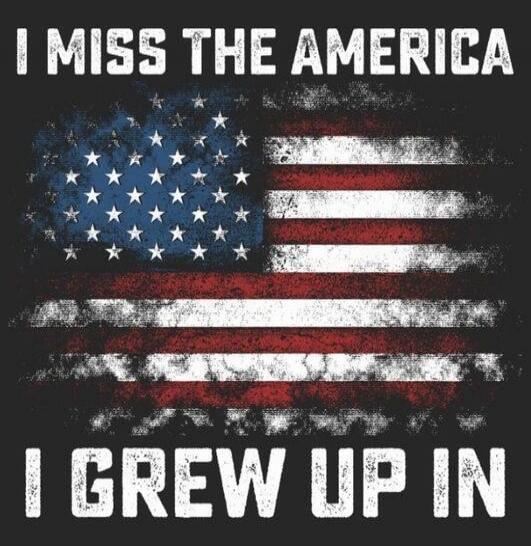 I MISS THE AMERICA I GREW UP IN