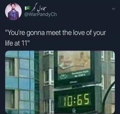 You're gonna meet the love of your life at 11. The clock shows 10:65.