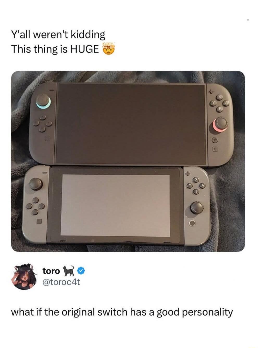 Y'all weren't kidding
This thing is HUGE 😇

what if the original switch has a good personality