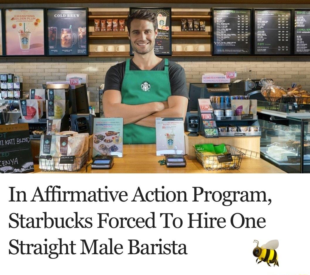 In Affirmative Action Program Starbucks Forced To Hire One Straight Male Barista o