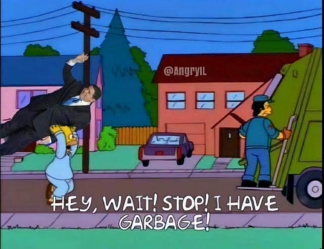 HEY, WAIT! STOP! I HAVE GARBAGE!