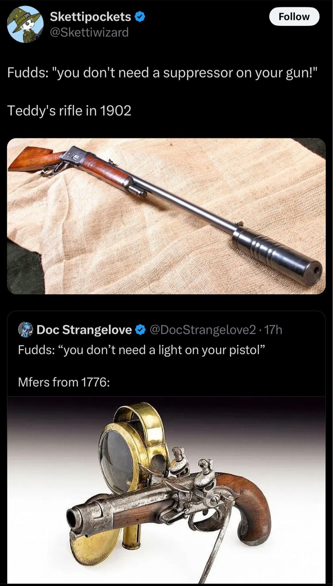 Skettipockets Fudds you dont need a suppressor on your gun Teddys rifle in 1902 Doc Strangelove DocStrangelove 171 Fudds you dont need a light on your pistol Mfers from 1776