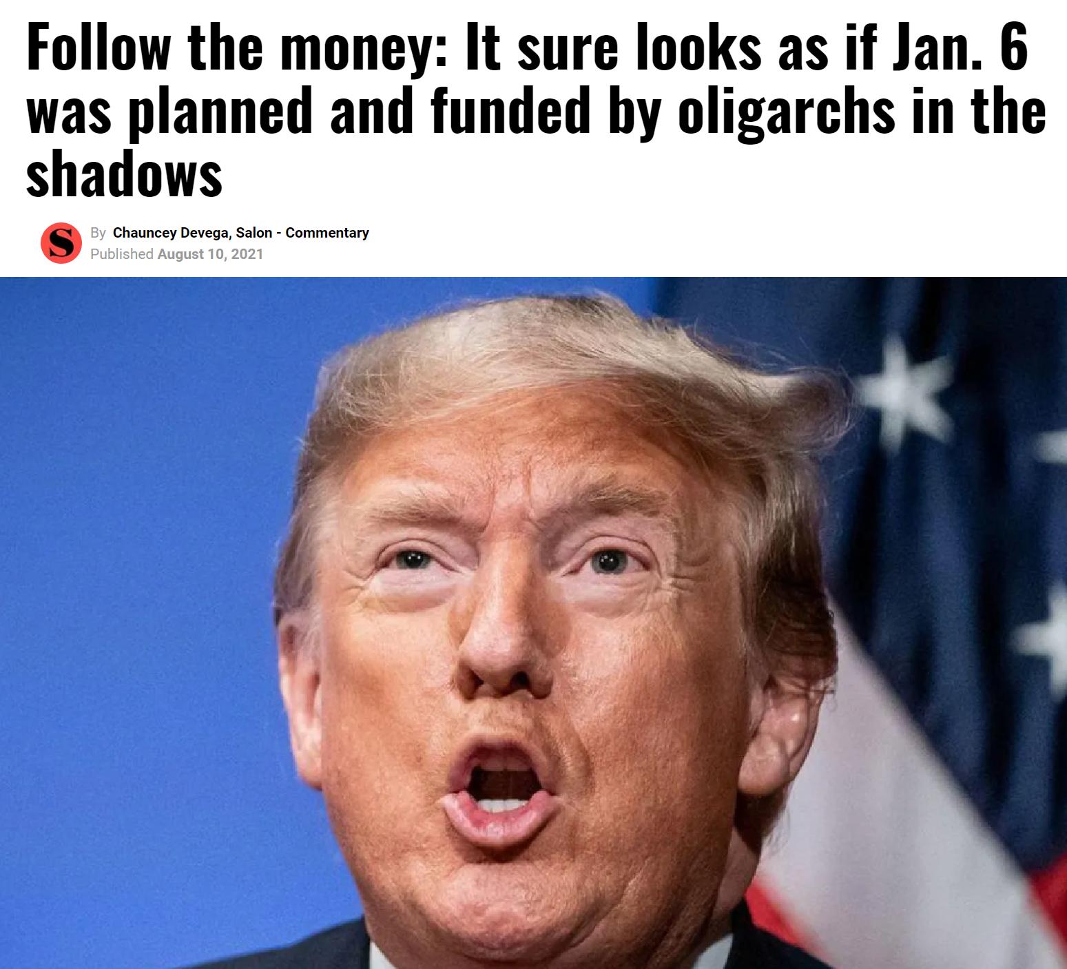 Follow the money It sure looks as if Jan 6 was planned and funded by oligarchs in the shadows By Chauncey Devega Salon Commentary Published August 10 2021