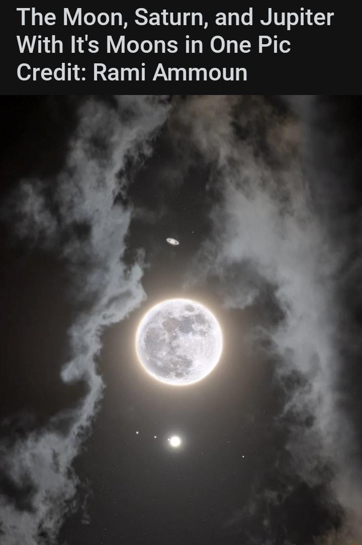 The Moon Saturn and Jupiter With Its Moons in One Pic Credit Rami Ammoun